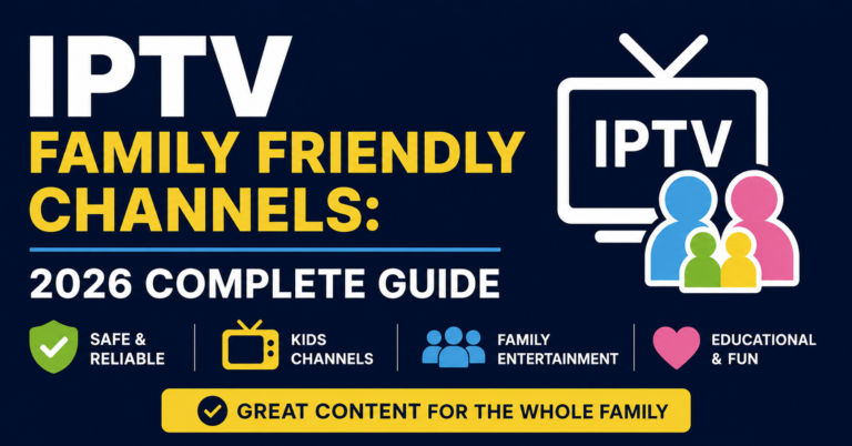 IPTV with family friendly entertainment channels